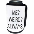 3dRose Tory Anne Collections Quotes - ME, WEIRD, ALWAYS. - Can Cooler Bottle Wrap (cc_232979)