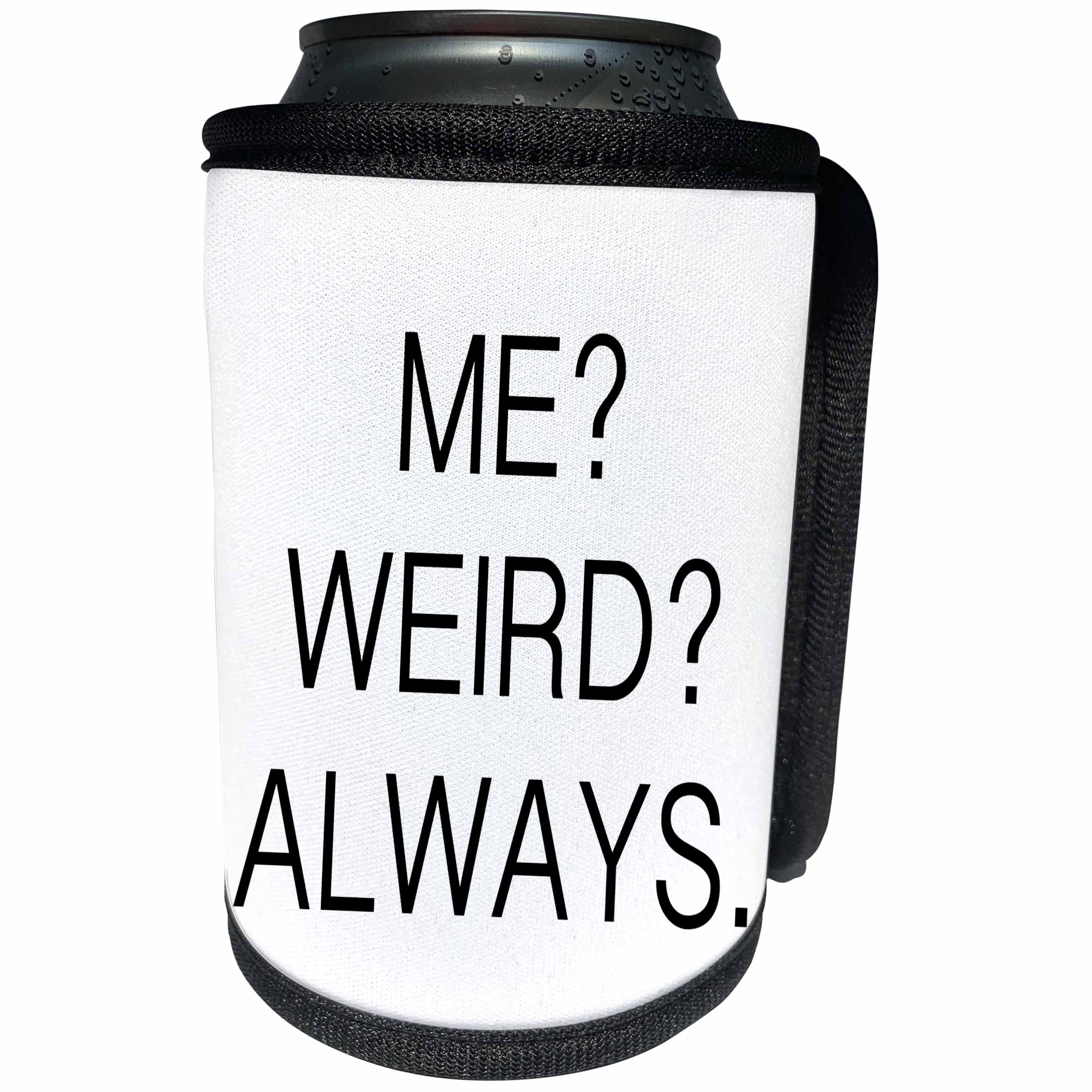 3dRose Tory Anne Collections Quotes - ME, WEIRD, ALWAYS. - Can Cooler Bottle Wrap (cc_232979)