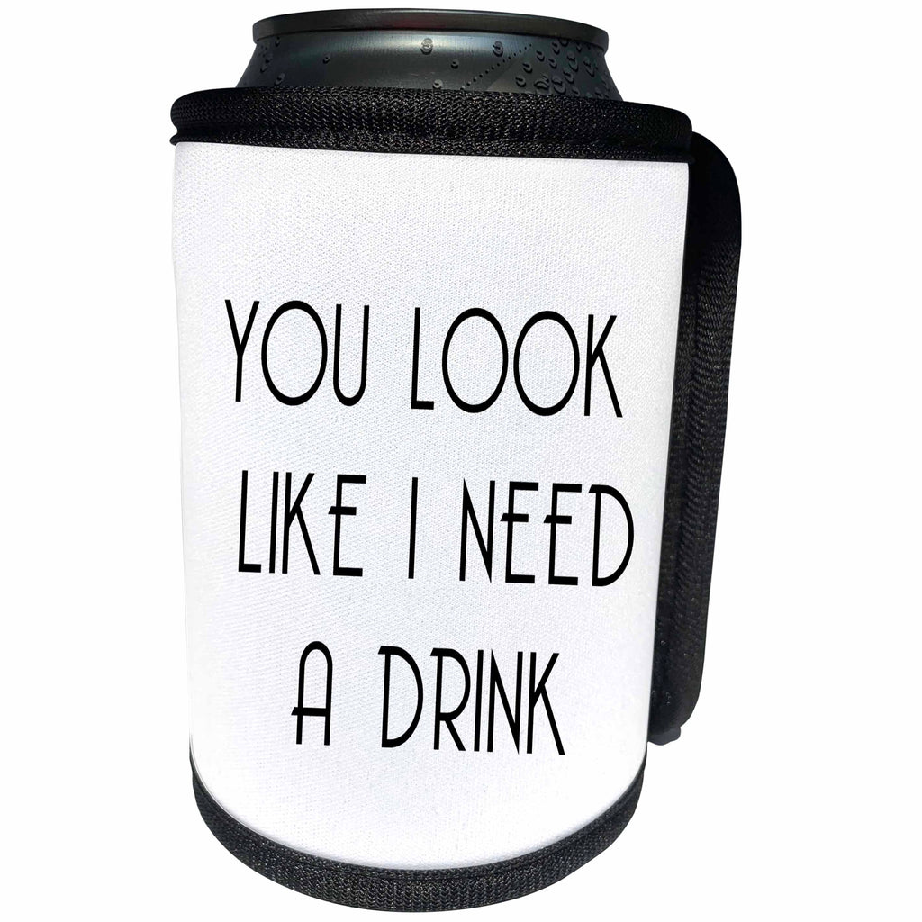3dRose Tory Anne Collections Quotes - YOU LOOK LIKE I NEED A DRINK - Can Cooler Bottle Wrap (cc_234001)
