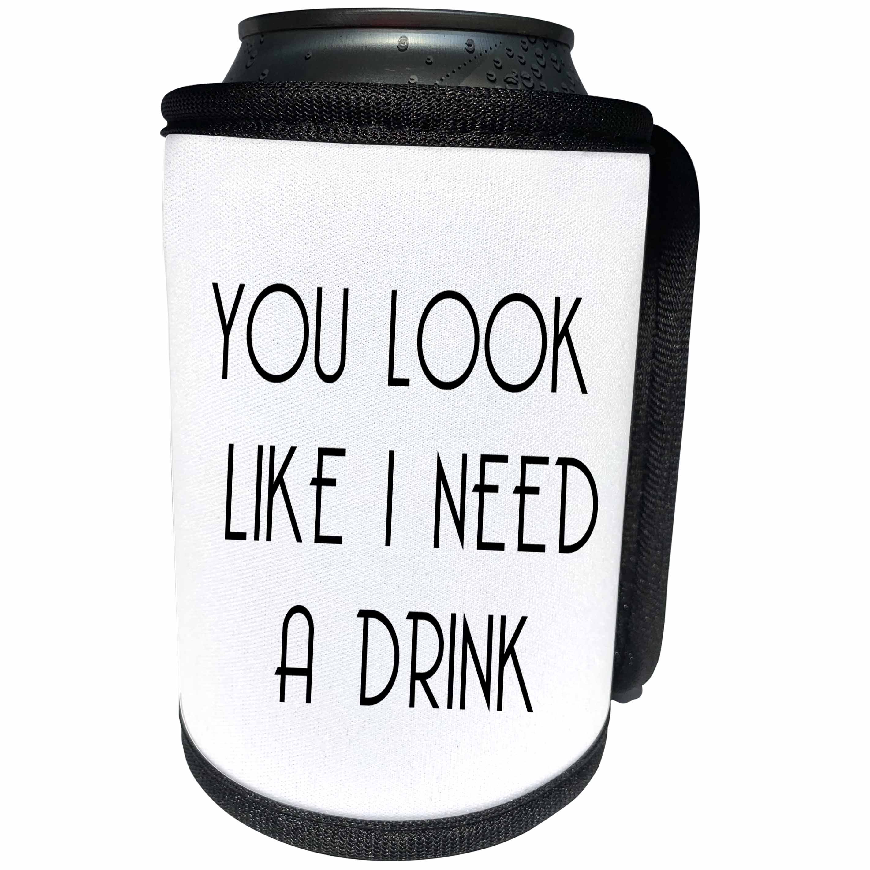 3dRose Tory Anne Collections Quotes - YOU LOOK LIKE I NEED A DRINK - Can Cooler Bottle Wrap (cc_234001)