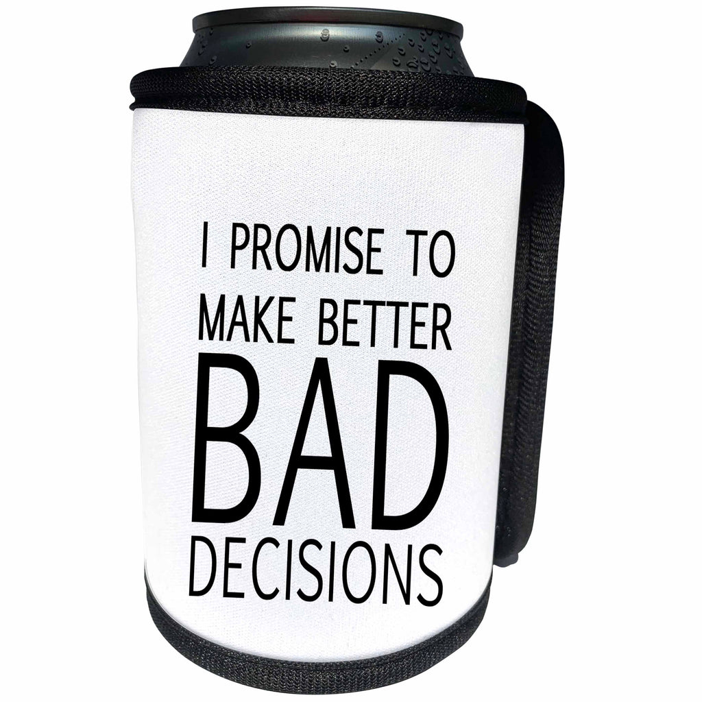 3dRose Tory Anne Collections Quotes - I PROMISE TO MAKE BETTER BAD DECISIONS - Can Cooler Bottle Wrap (cc_234003)