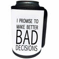 3dRose Tory Anne Collections Quotes - I PROMISE TO MAKE BETTER BAD DECISIONS - Can Cooler Bottle Wrap (cc_234003)