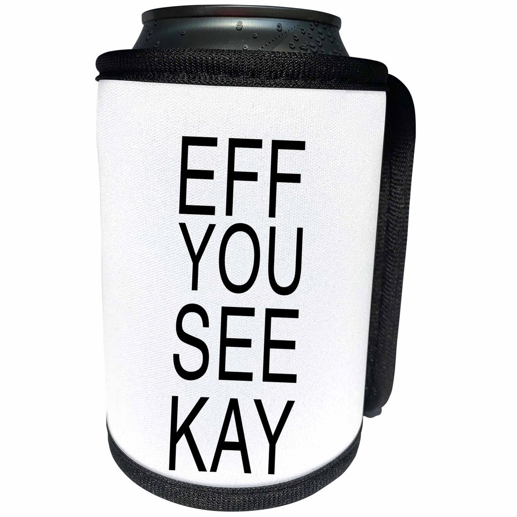 3dRose Tory Anne Collections Quotes - EFF YOU SEE KAY - Can Cooler Bottle Wrap (cc_234004)