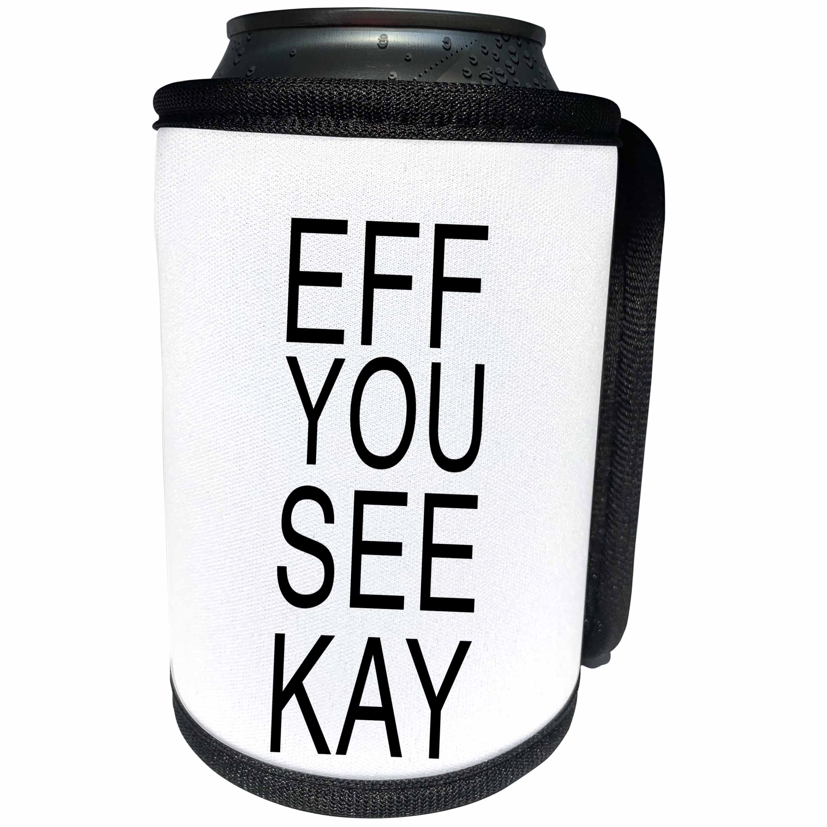 3dRose Tory Anne Collections Quotes - EFF YOU SEE KAY - Can Cooler Bottle Wrap (cc_234004)