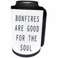 3dRose Tory Anne Collections Quotes - BONFIRES ARE GOOD FOR THE SOUL - Can Cooler Bottle Wrap (cc_234008)