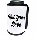 3dRose Tory Anne Collections Quotes - NOT YOUR BABE - Can Cooler Bottle Wrap (cc_234013)