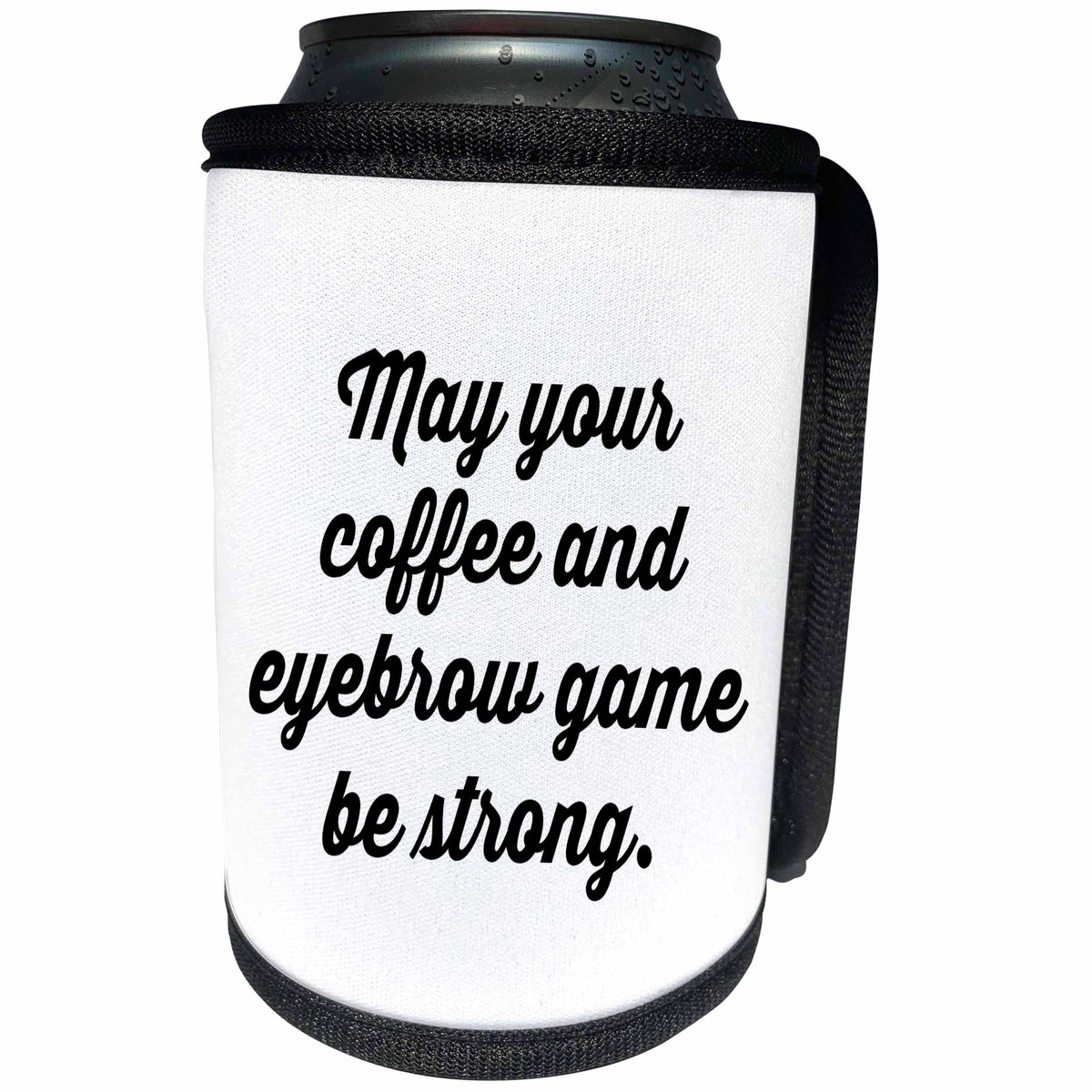 3dRose Tory Anne Collections Quotes - MAY YOUR COFFEE AND EYEBROW GAME BE STRONG - Can Cooler Bottle Wrap (cc_234015)