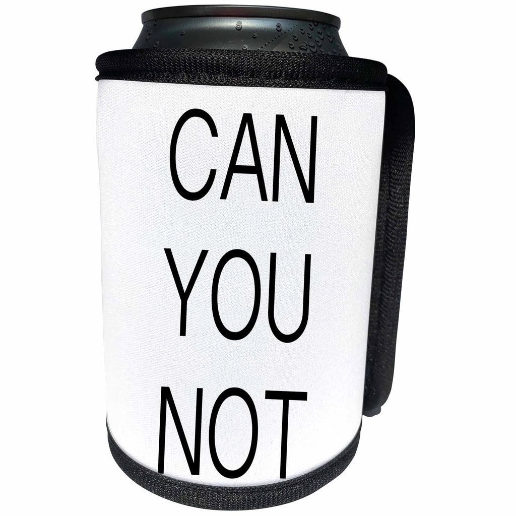 3dRose Tory Anne Collections Quotes - CAN YOU NOT - Can Cooler Bottle Wrap (cc_234022)