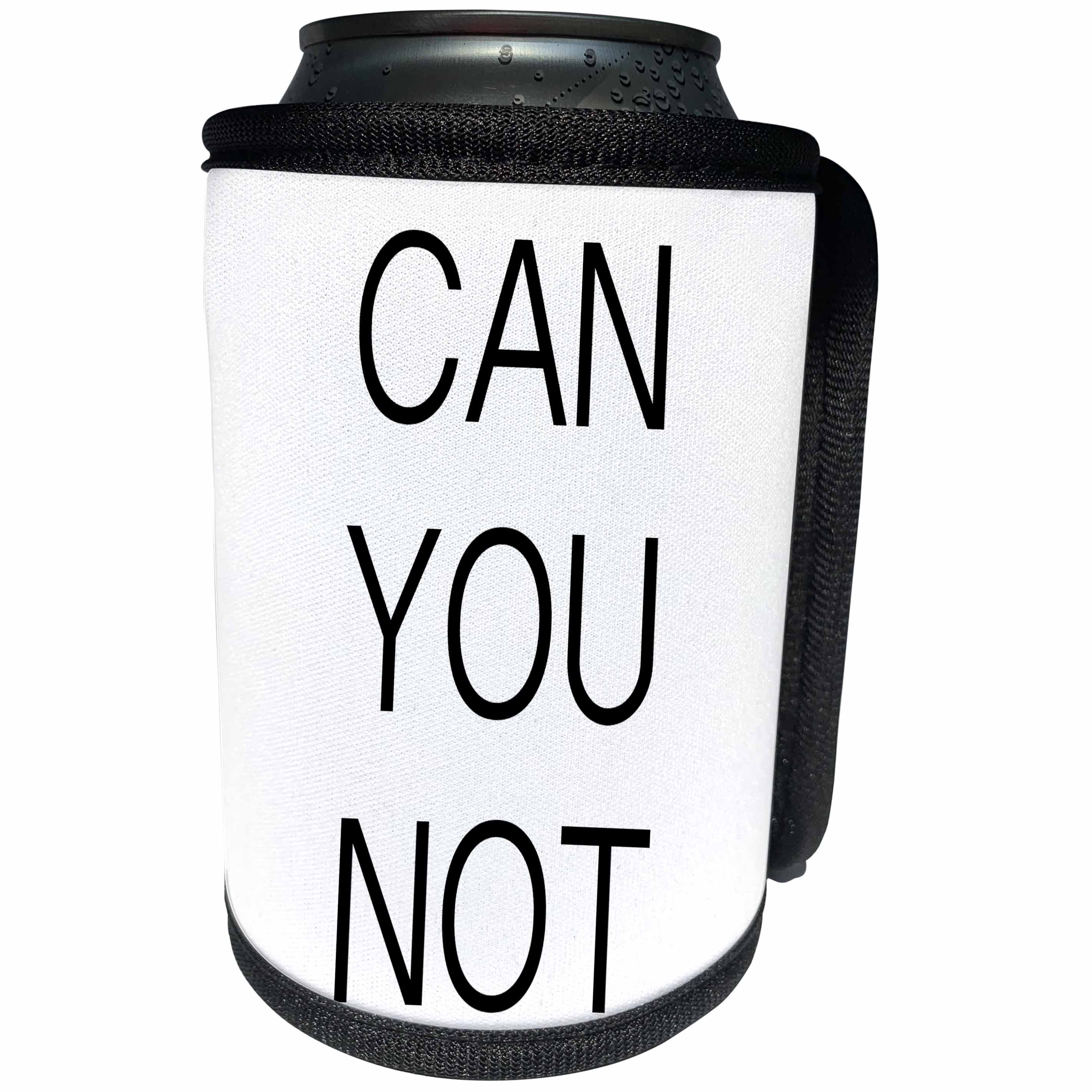 3dRose Tory Anne Collections Quotes - CAN YOU NOT - Can Cooler Bottle Wrap (cc_234022)
