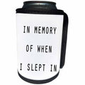3dRose Tory Anne Collections Quotes - IN MEMORY OF WHEN I SLEPT IN - Can Cooler Bottle Wrap (cc_234518)