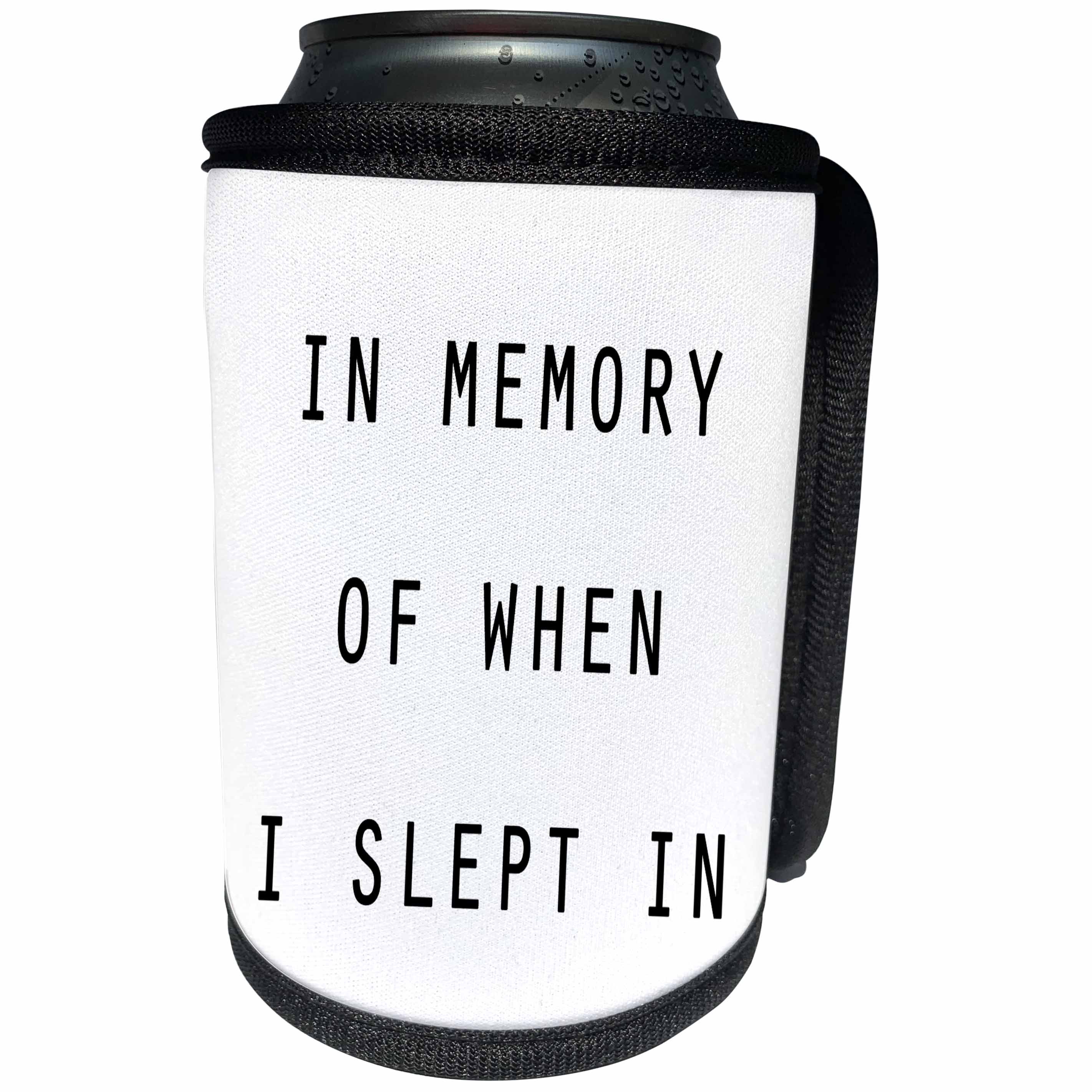 3dRose Tory Anne Collections Quotes - IN MEMORY OF WHEN I SLEPT IN - Can Cooler Bottle Wrap (cc_234518)