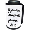 3dRose Tory Anne Collections Quotes - IF YOU CAN DREAM IT, YOU CAN DO IT. - Can Cooler Bottle Wrap (cc_234521)
