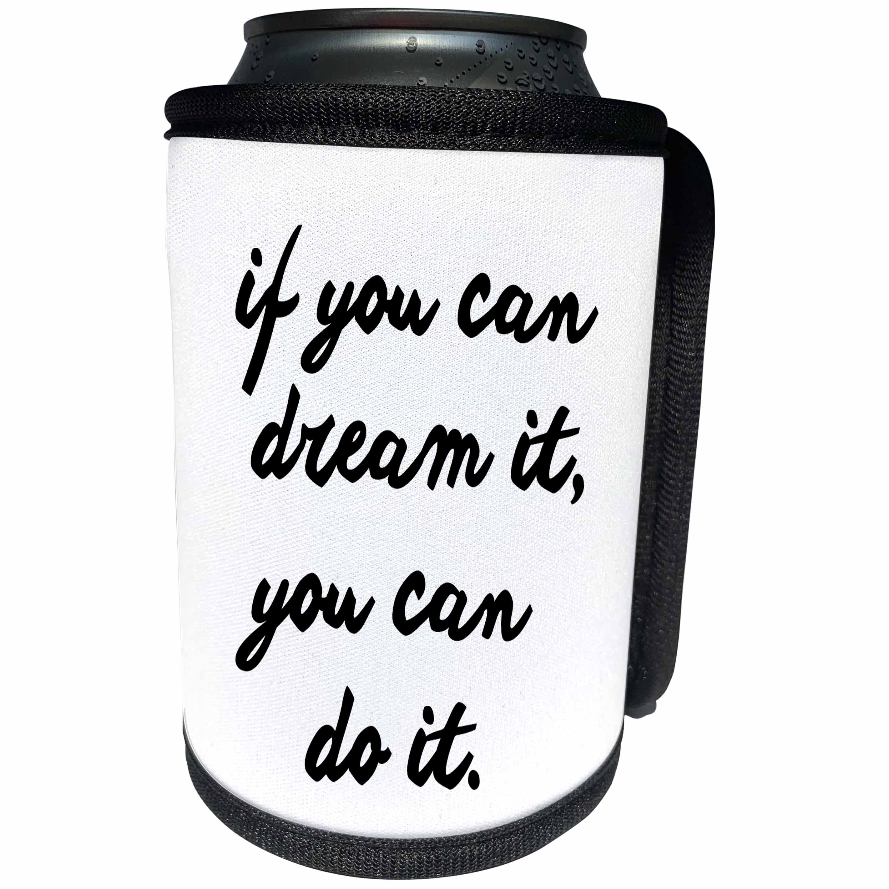 3dRose Tory Anne Collections Quotes - IF YOU CAN DREAM IT, YOU CAN DO IT. - Can Cooler Bottle Wrap (cc_234521)