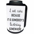 3dRose Tory Anne Collections Quotes - I EAT CAKE BECAUSE IT IS SOMEBODYS BIRTHDAY SOMEWHERE - Can Cooler Bottle Wrap (cc_234523)