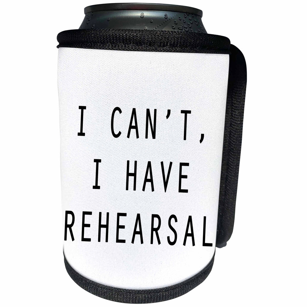 3dRose Tory Anne Collections Quotes - I CANT, I HAVE REHEARSAL - Can Cooler Bottle Wrap (cc_234526)