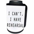 3dRose Tory Anne Collections Quotes - I CANT, I HAVE REHEARSAL - Can Cooler Bottle Wrap (cc_234526)