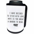 3dRose Tory Anne Collections Quotes - I HAVE DECIDED TO STICK WITH LOVE. HATE IS TOO GREAT A BURDEN TO BEAR. - Can Cooler Bottle Wrap (cc_237293)
