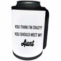3dRose Tory Anne Collections Quotes - YOU THINK IM CRAZY YOU SHOULD MEET MY AUNT - Can Cooler Bottle Wrap (cc_237301)