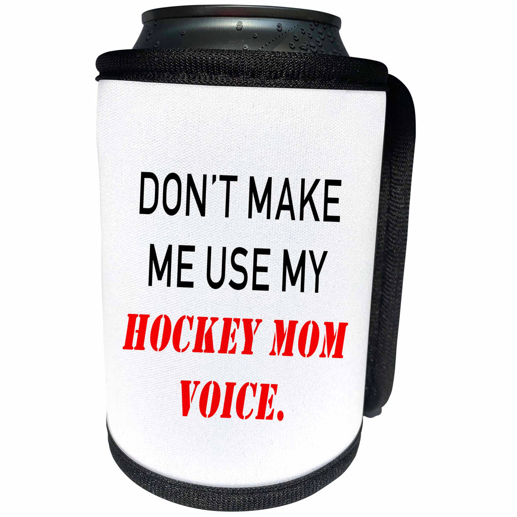 3dRose Tory Anne Collections Quotes - DONT MAKE ME USE MY HOCKEY MOM VOICE. - Can Cooler Bottle Wrap (cc_237313)