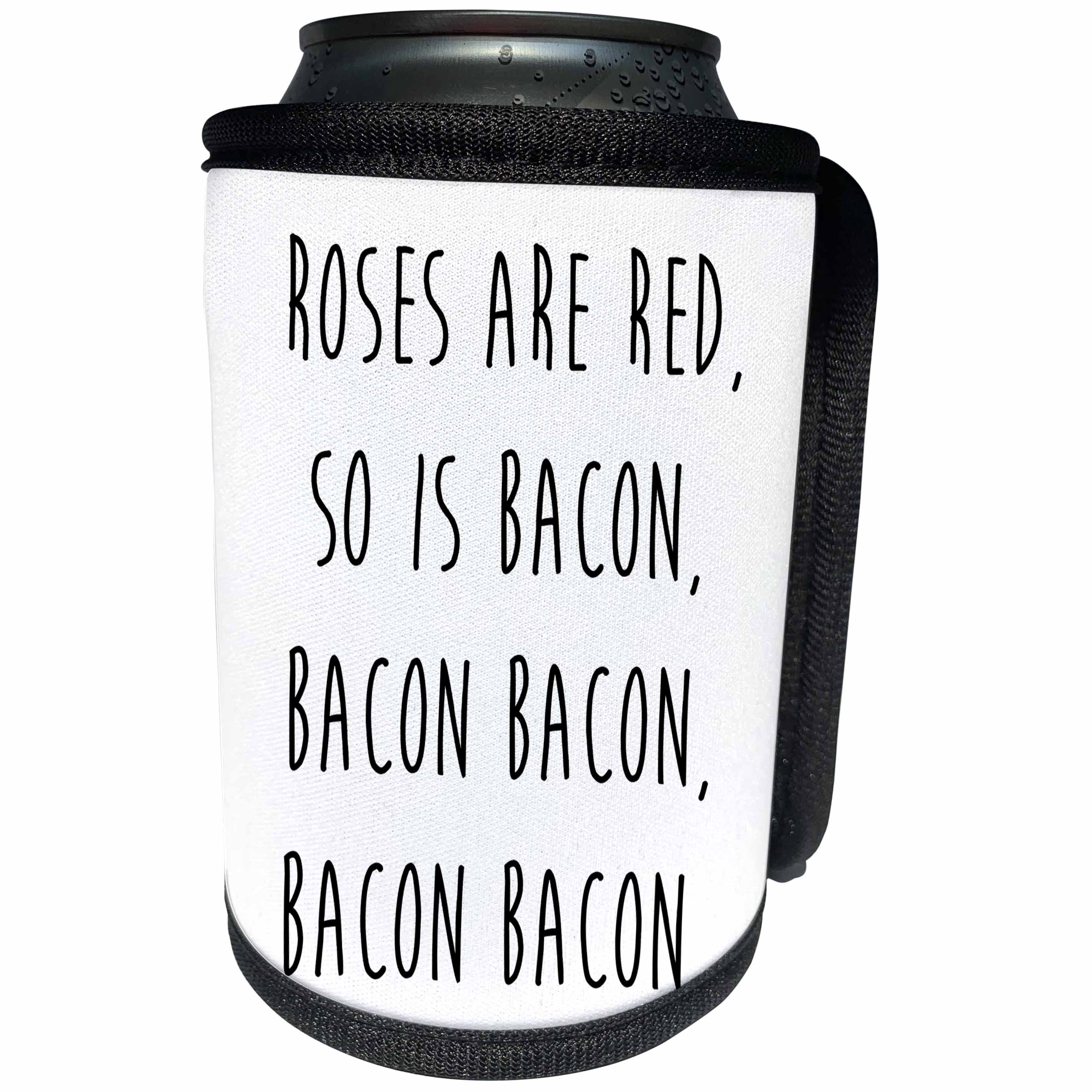 3dRose Carsten Reisinger - Illustrations - Rose are red, so is bacon, bacon bacon, bacon bacon. - Can Cooler Bottle Wrap (cc_237325)