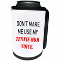 3dRose Tory Anne Collections Quotes - DONT MAKE ME USE MY TENNIS MOM VOICE. - Can Cooler Bottle Wrap (cc_238391)