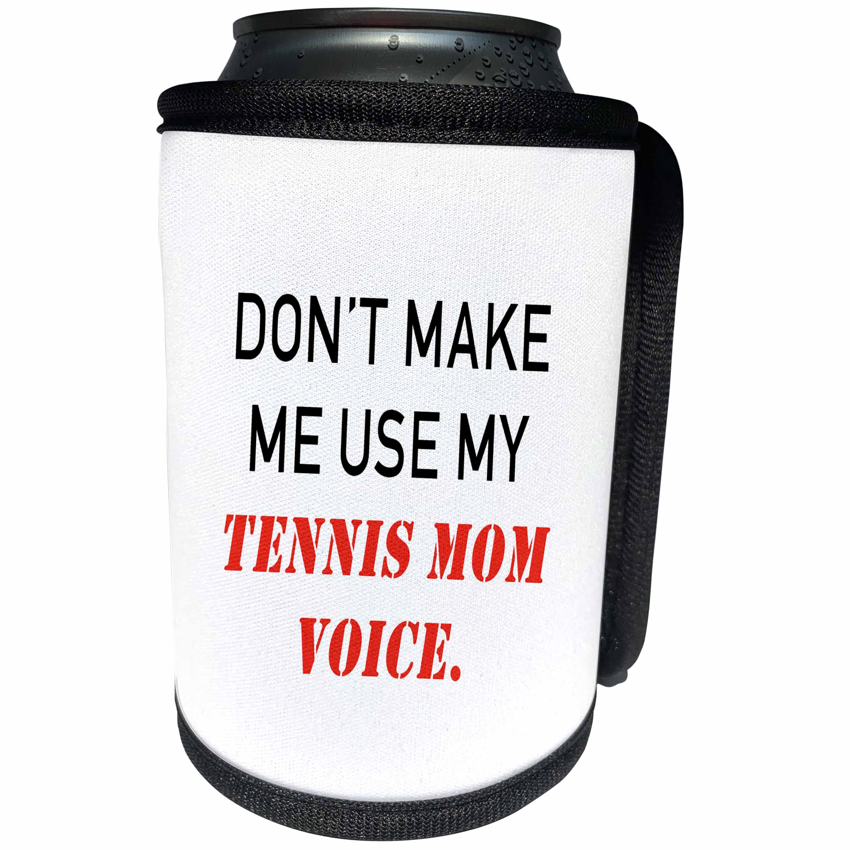3dRose Tory Anne Collections Quotes - DONT MAKE ME USE MY TENNIS MOM VOICE. - Can Cooler Bottle Wrap (cc_238391)
