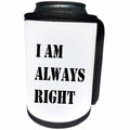 3dRose Russ Billington Designs - Funny Slogan- I am Always Right in Black and White - Can Cooler Bottle Wrap (cc_238703)