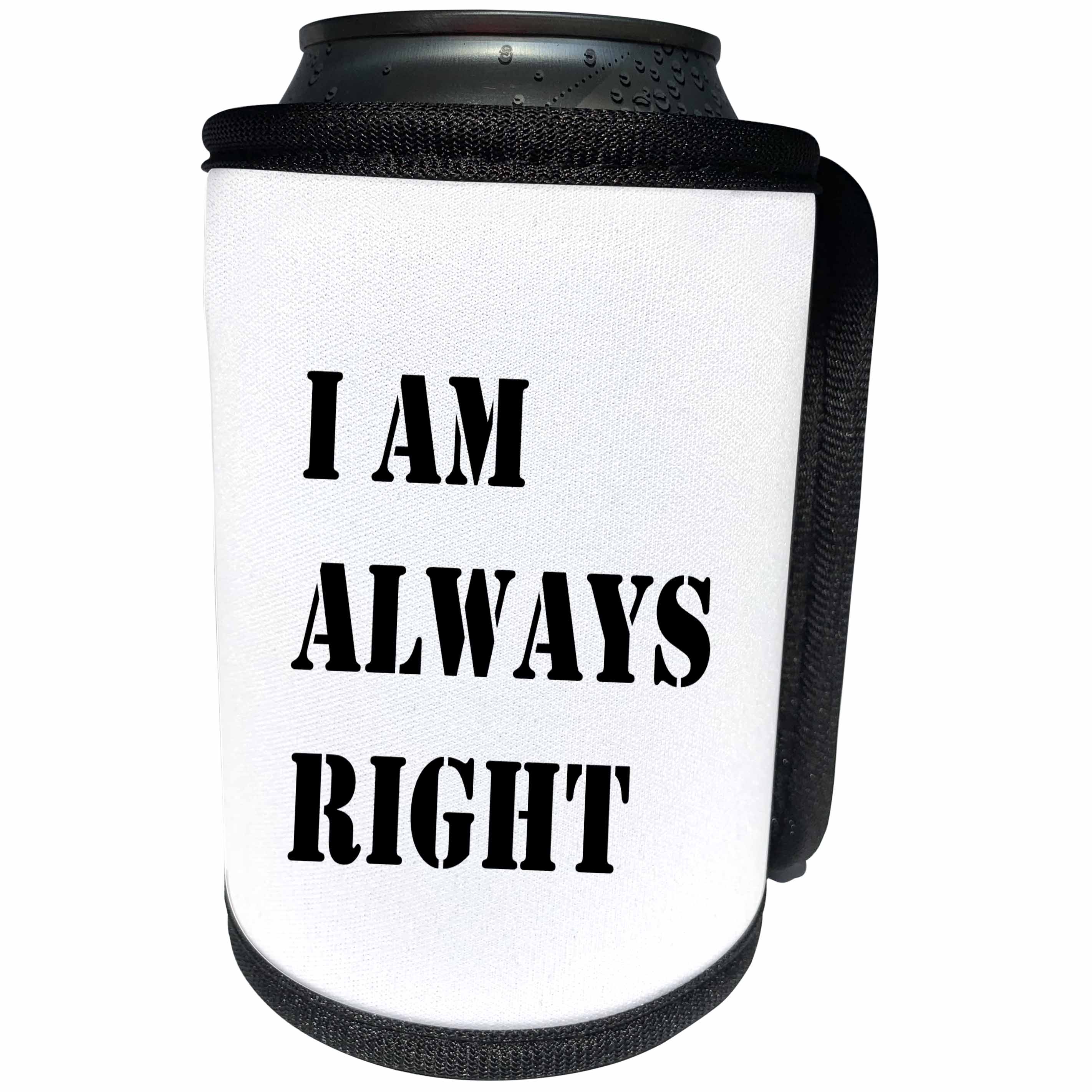 3dRose Russ Billington Designs - Funny Slogan- I am Always Right in Black and White - Can Cooler Bottle Wrap (cc_238703)