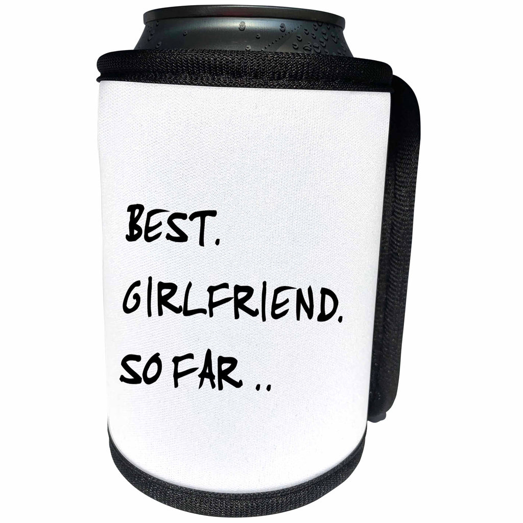 3dRose Russ Billington Designs - Funny Best Girlfriend So Far Text Design in Black and White - Can Cooler Bottle Wrap (cc_238716)