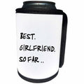 3dRose Russ Billington Designs - Funny Best Girlfriend So Far Text Design in Black and White - Can Cooler Bottle Wrap (cc_238716)