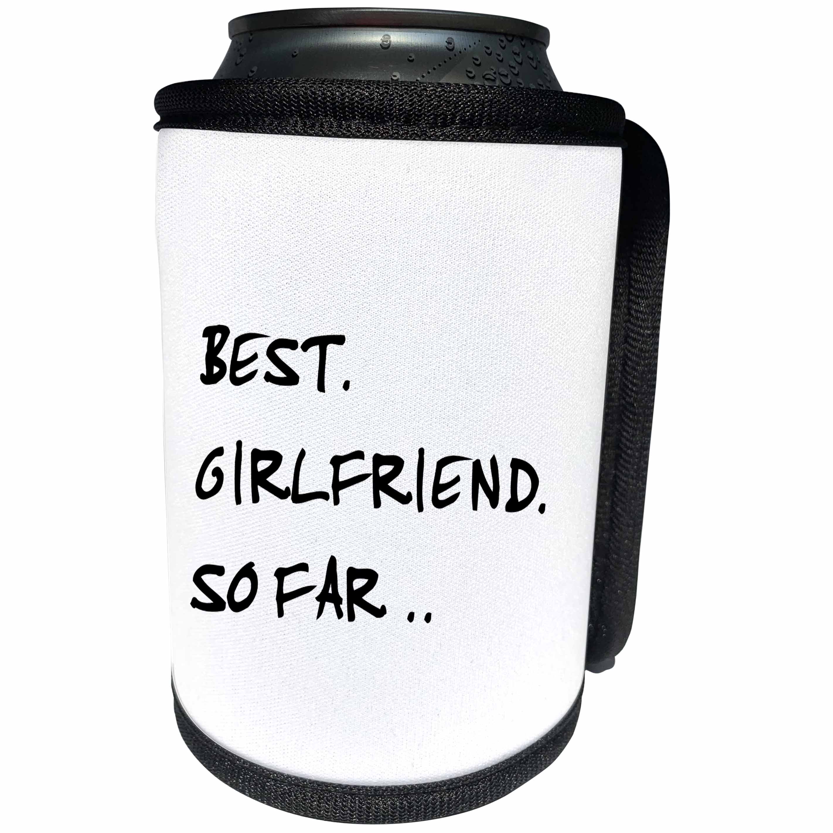 3dRose Russ Billington Designs - Funny Best Girlfriend So Far Text Design in Black and White - Can Cooler Bottle Wrap (cc_238716)