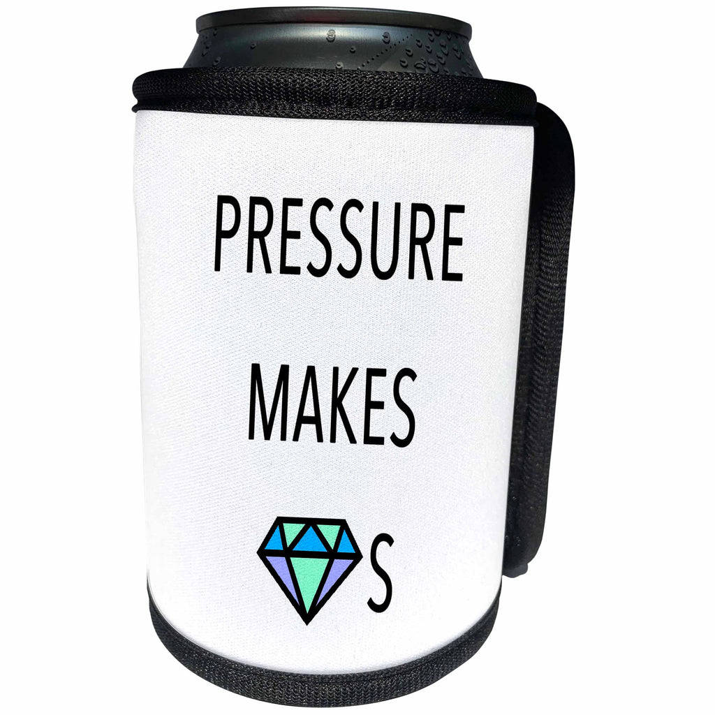3dRose Tory Anne Collections Quotes - PRESSURE MAKES DIAMONDS - Can Cooler Bottle Wrap (cc_240323)