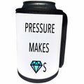 3dRose Tory Anne Collections Quotes - PRESSURE MAKES DIAMONDS - Can Cooler Bottle Wrap (cc_240323)