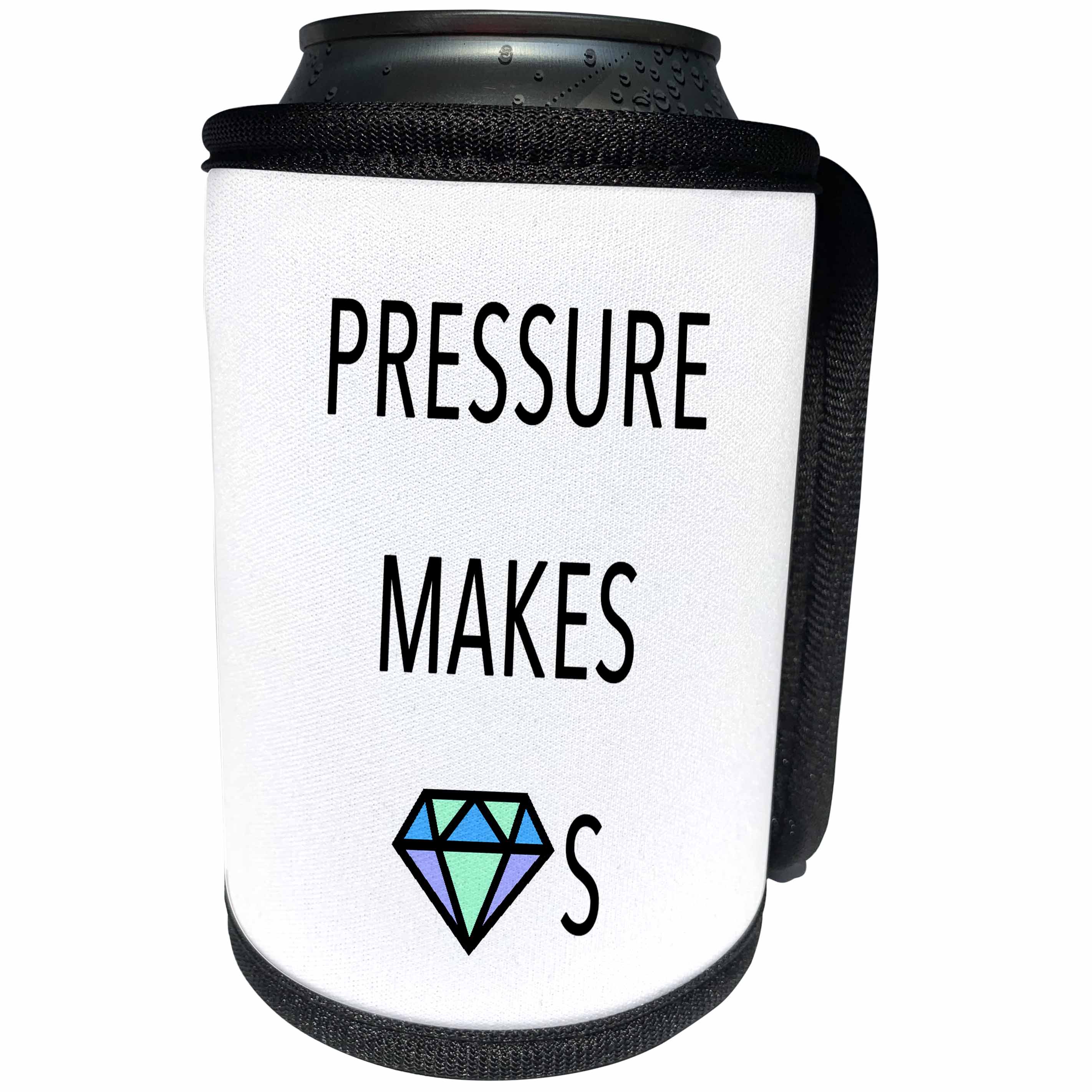 3dRose Tory Anne Collections Quotes - PRESSURE MAKES DIAMONDS - Can Cooler Bottle Wrap (cc_240323)