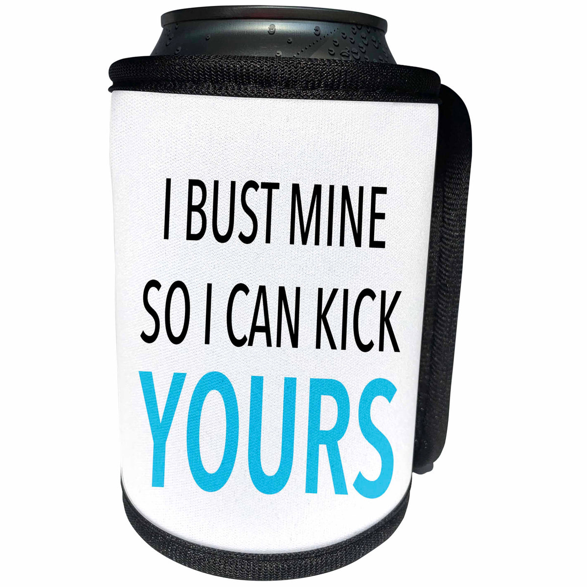 3dRose Tory Anne Collections Quotes - I BUST MINE SO I CAN KICK YOURS - Can Cooler Bottle Wrap (cc_240341)