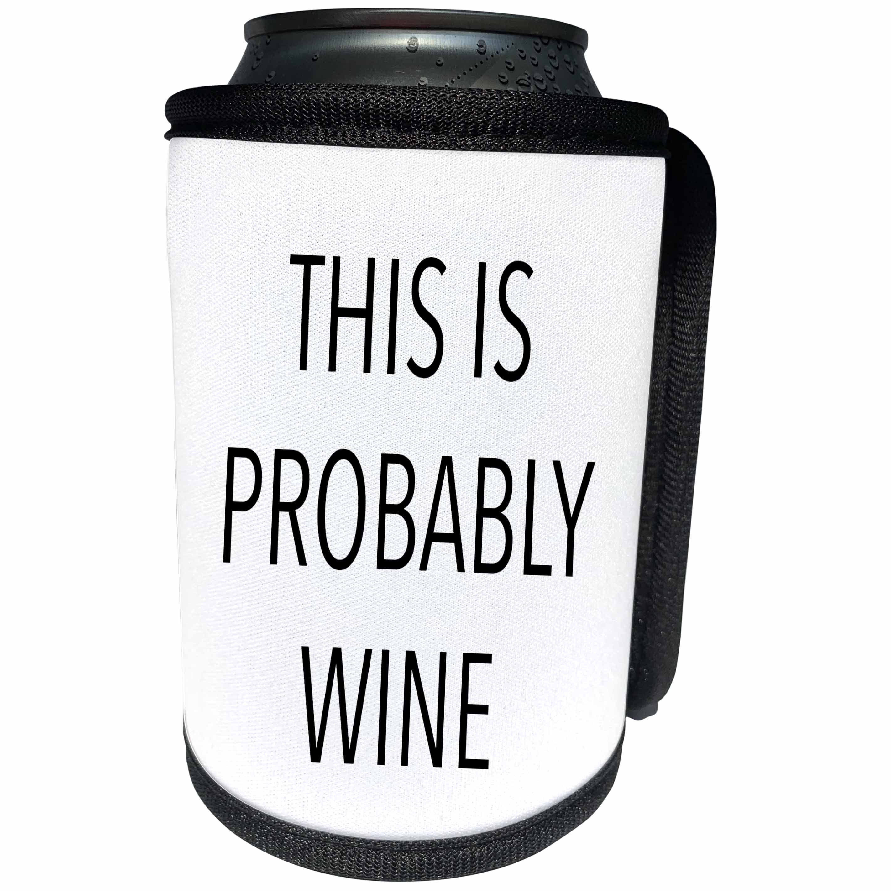 3dRose Tory Anne Collections Quotes - THIS IS PROBABLY WINE - Can Cooler Bottle Wrap (cc_243908)