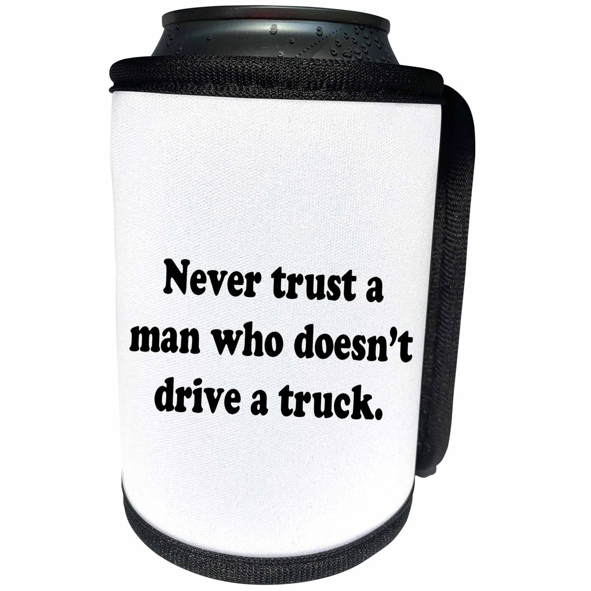 3dRose Tory Anne Collections Quotes - NEVER TRUST A MAN WHO DOESNT DRIVE A TRUCK. - Can Cooler Bottle Wrap (cc_243920)