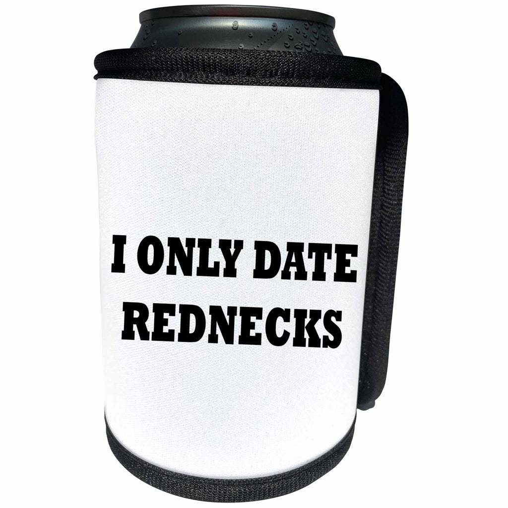 3dRose Tory Anne Collections Quotes - I ONLY DATE REDNECKS - Can Cooler Bottle Wrap (cc_243939)