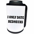 3dRose Tory Anne Collections Quotes - I ONLY DATE REDNECKS - Can Cooler Bottle Wrap (cc_243939)