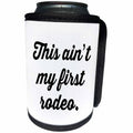 3dRose Tory Anne Collections Quotes - THIS AINT MY FIRST RODEO. - Can Cooler Bottle Wrap (cc_243944)