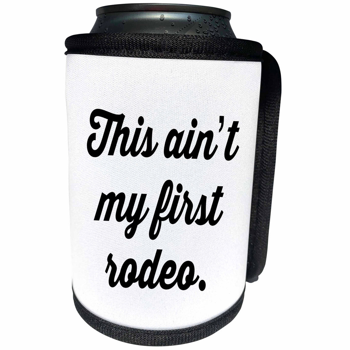 3dRose Tory Anne Collections Quotes - THIS AINT MY FIRST RODEO. - Can Cooler Bottle Wrap (cc_243944)