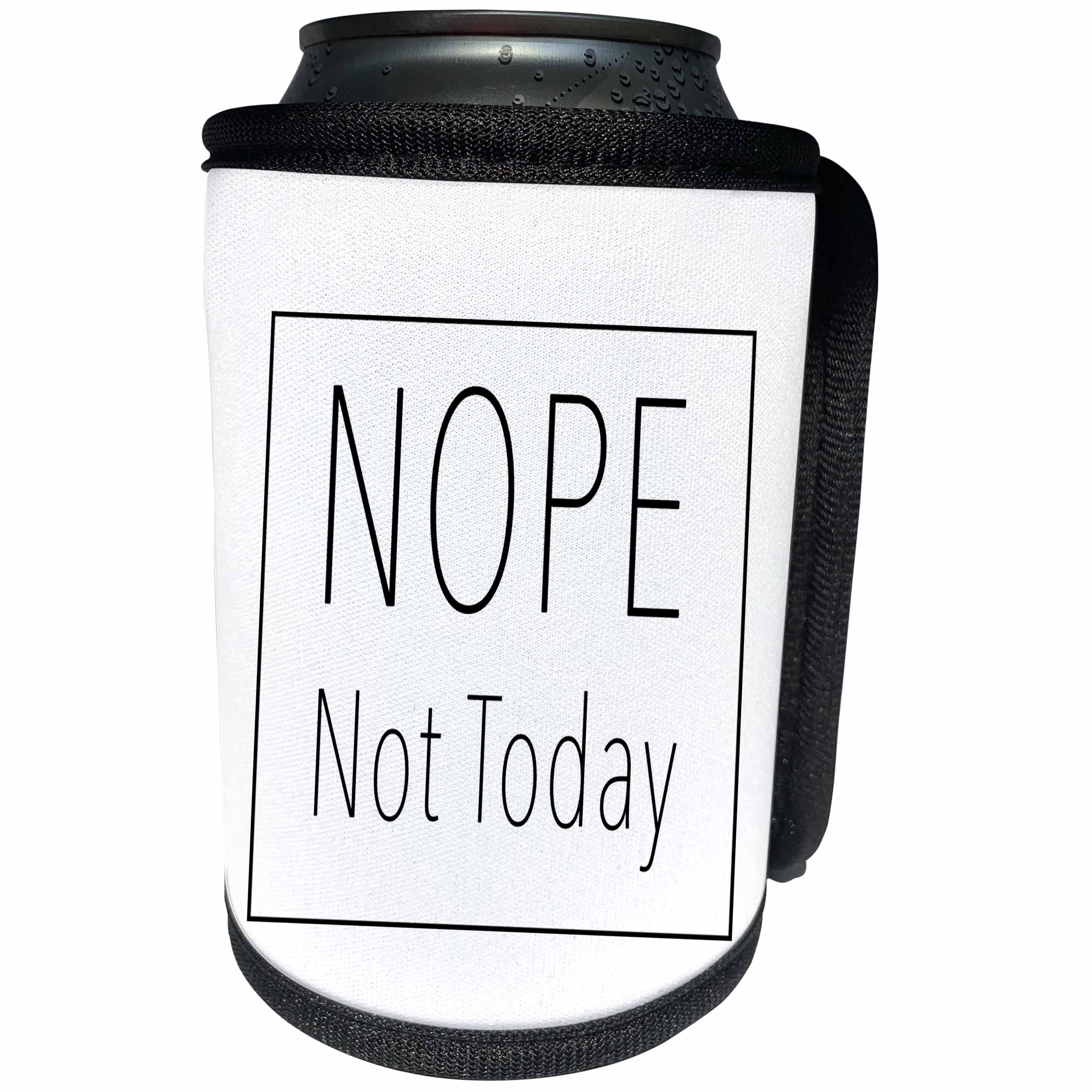 3dRose Tory Anne Collections Quotes - NOPE NOT TODAY - Can Cooler Bottle Wrap (cc_243975)