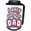 3dRose Carsten Reisinger - Illustrations - I only burp for Dad. Funny Baby Design - Can Cooler Bottle Wrap (cc_244726)