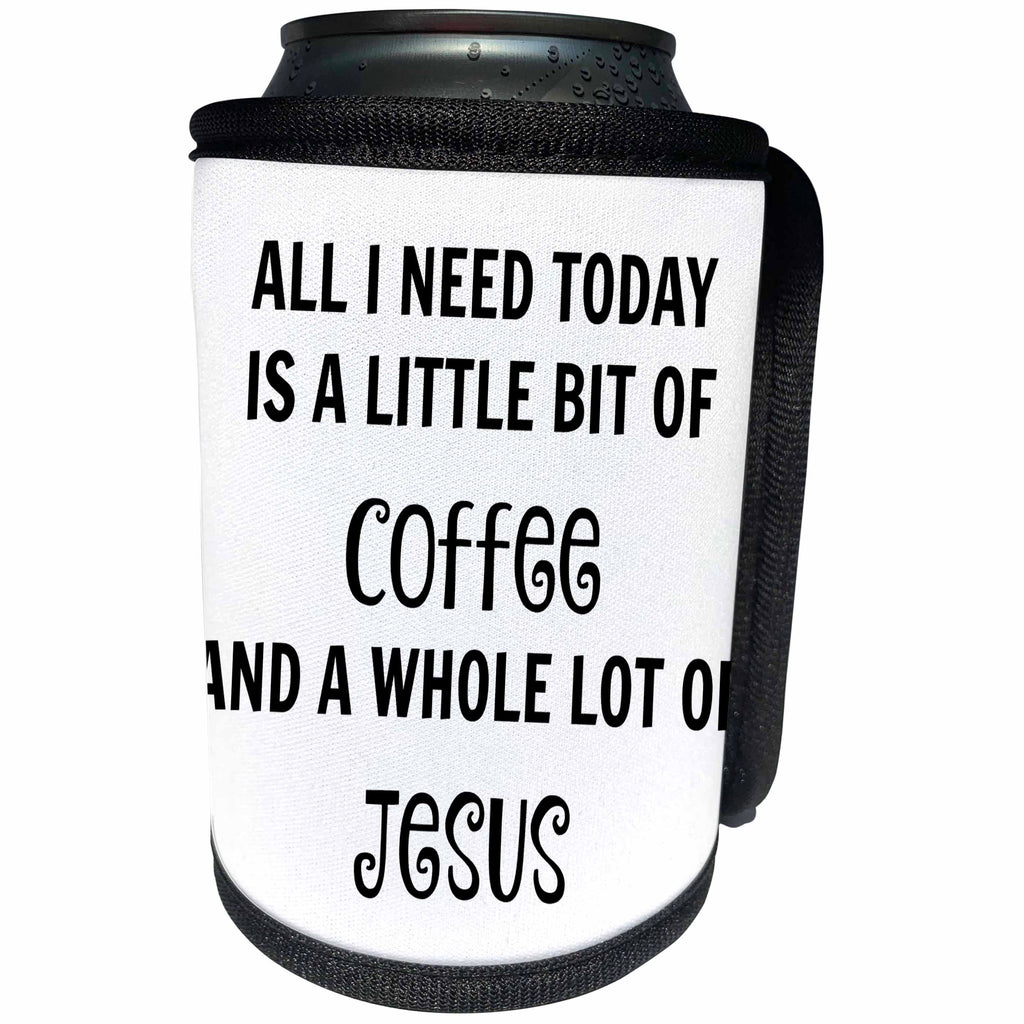 3dRose Xander funny quotes - All I need today is a little coffee and a lot of Jesus - Can Cooler Bottle Wrap (cc_244951)