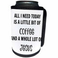 3dRose Xander funny quotes - All I need today is a little coffee and a lot of Jesus - Can Cooler Bottle Wrap (cc_244951)