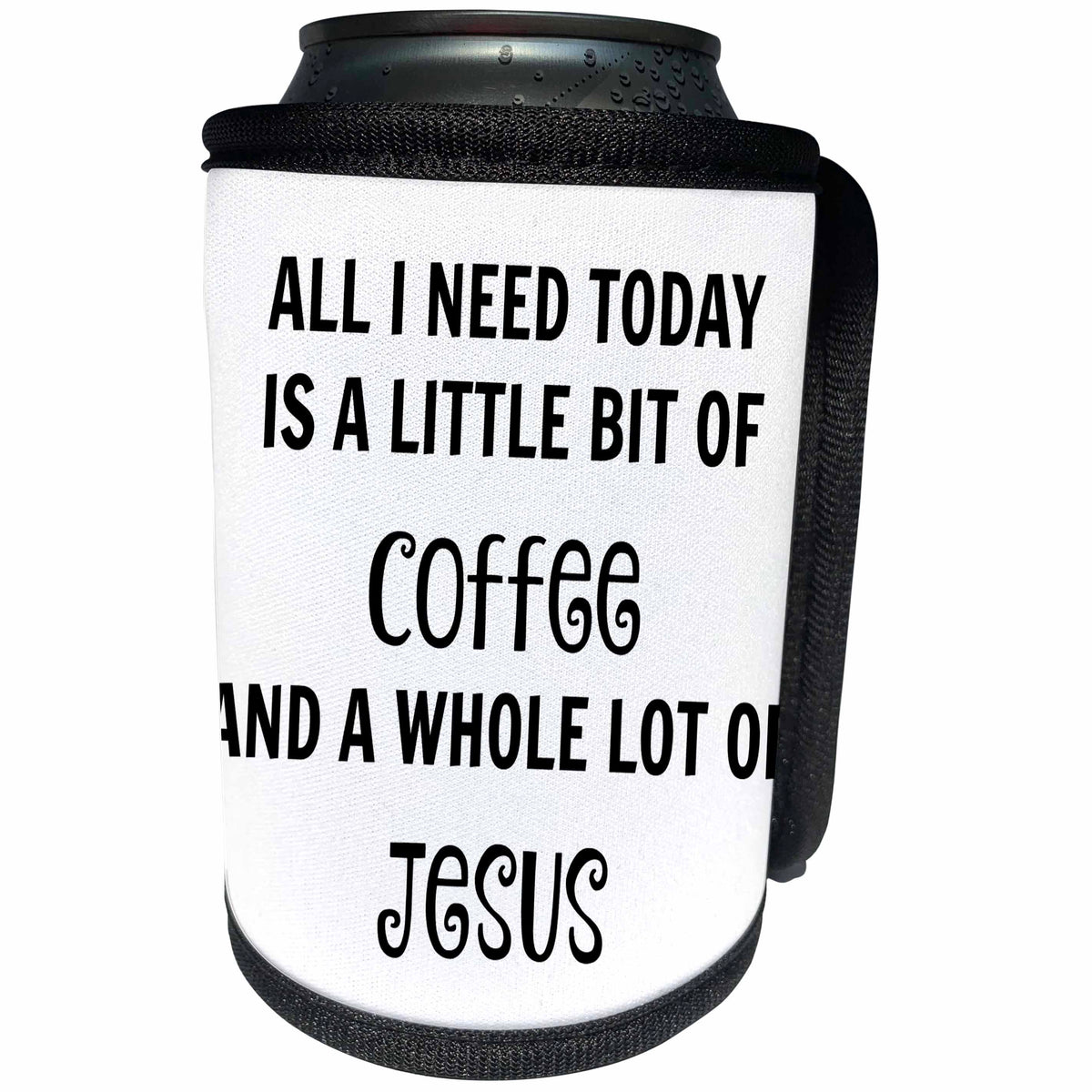 3dRose Xander funny quotes - All I need today is a little coffee and a lot of Jesus - Can Cooler Bottle Wrap (cc_244951)