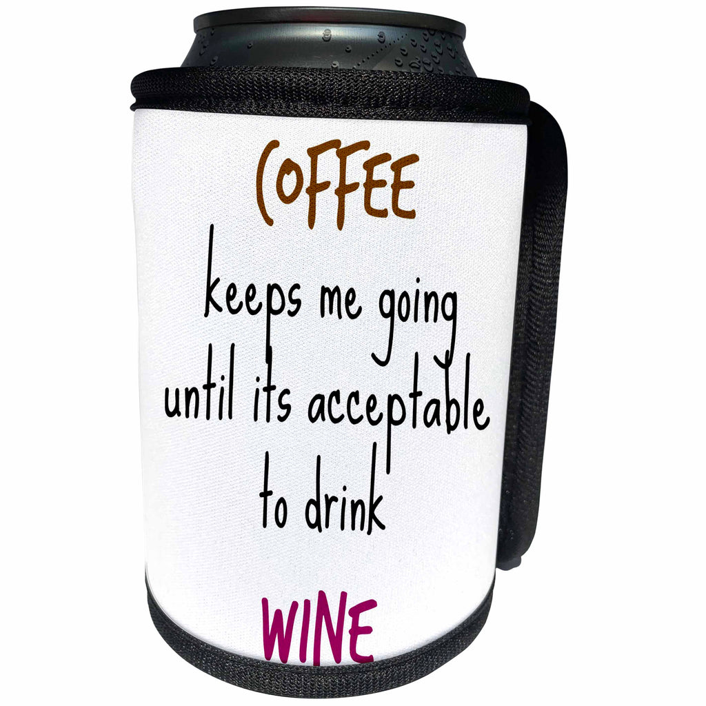 3dRose Xander funny quotes - Coffee keeps me going until its acceptable to drink wine - Can Cooler Bottle Wrap (cc_244958)