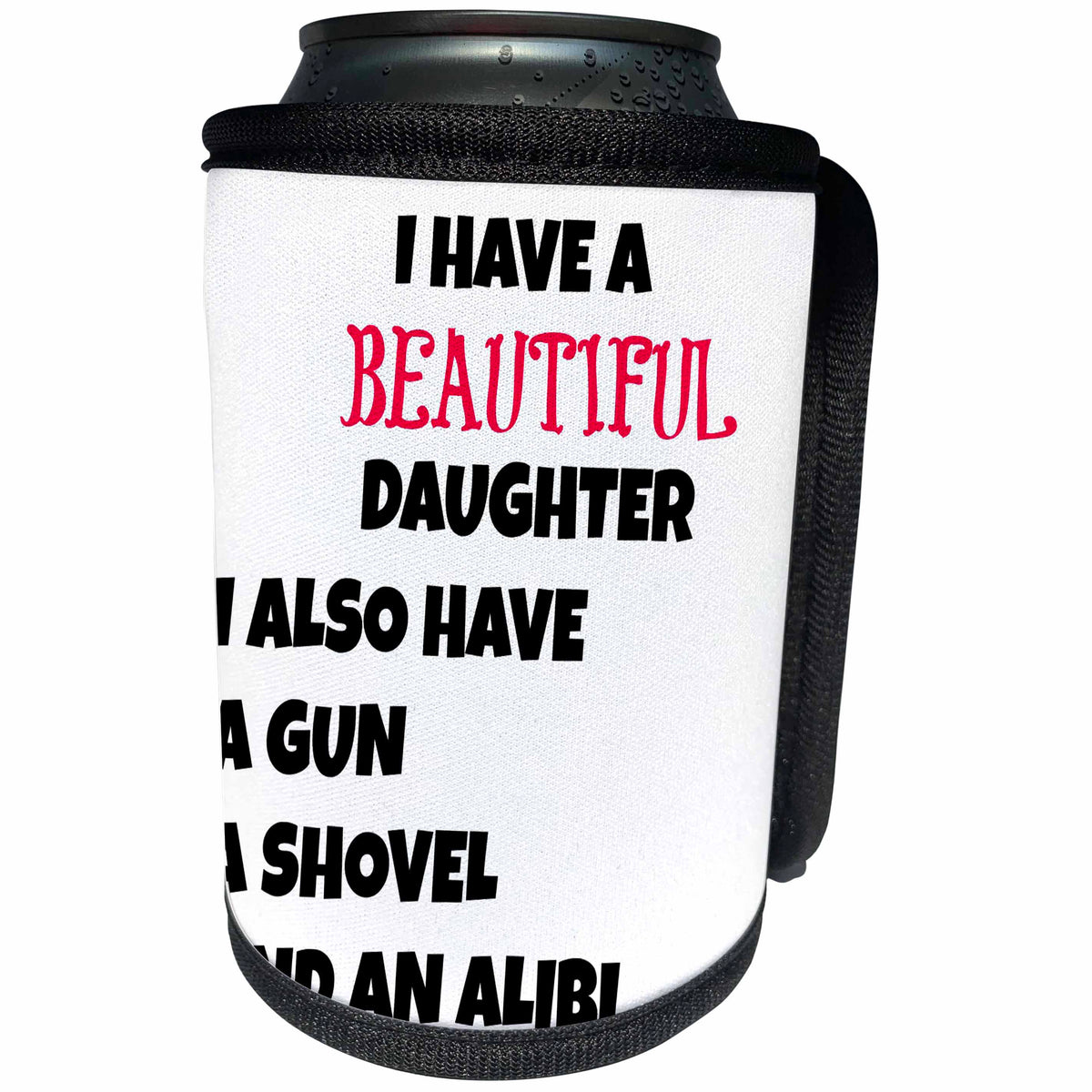 3dRose Xander funny quotes - I have a beautiful daughter, I also have a gun, shovel and an alibi - Can Cooler Bottle Wrap (cc_244968)
