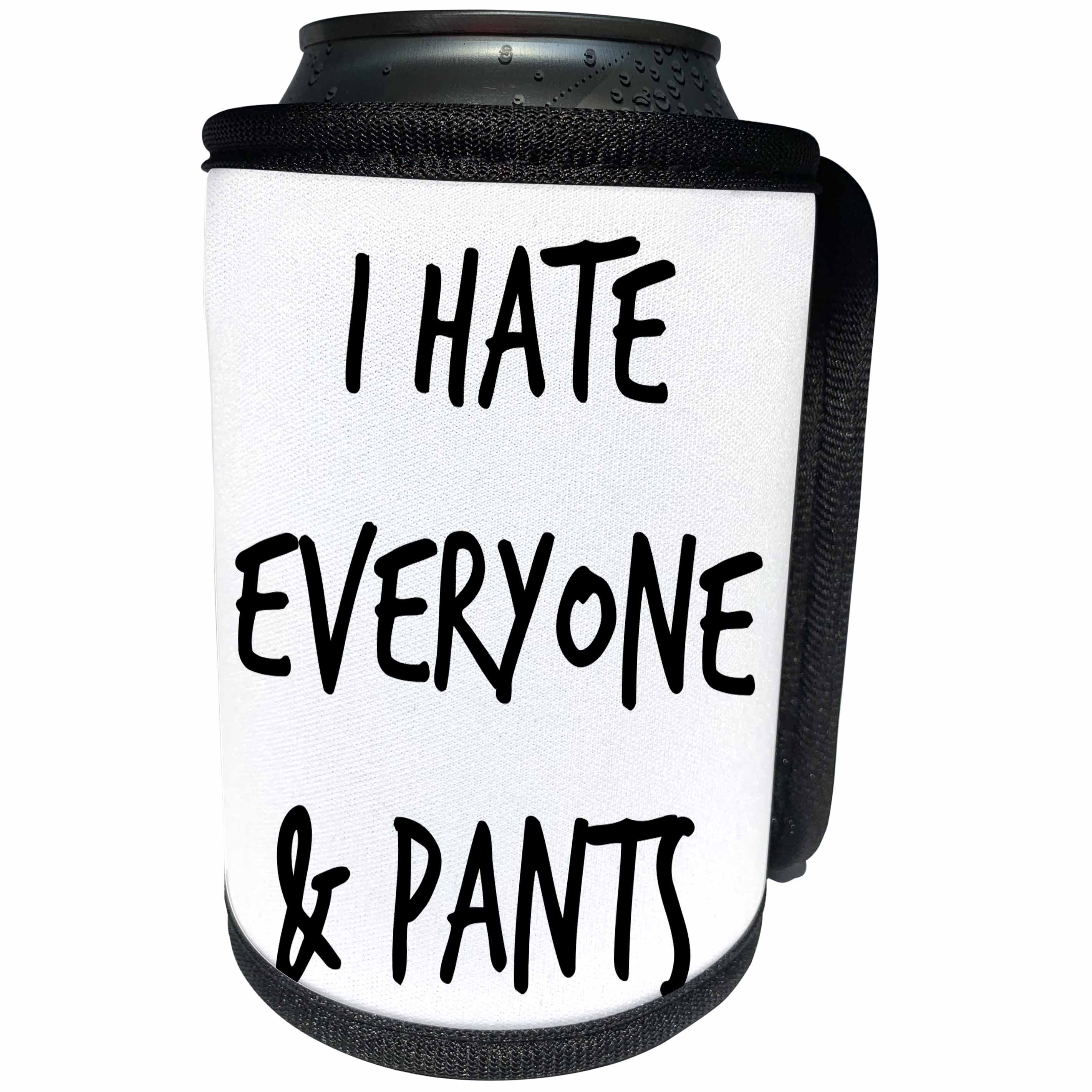 3dRose Xander funny quotes - I hate everyone and pants, black lettering on a white background - Can Cooler Bottle Wrap (cc_244969)
