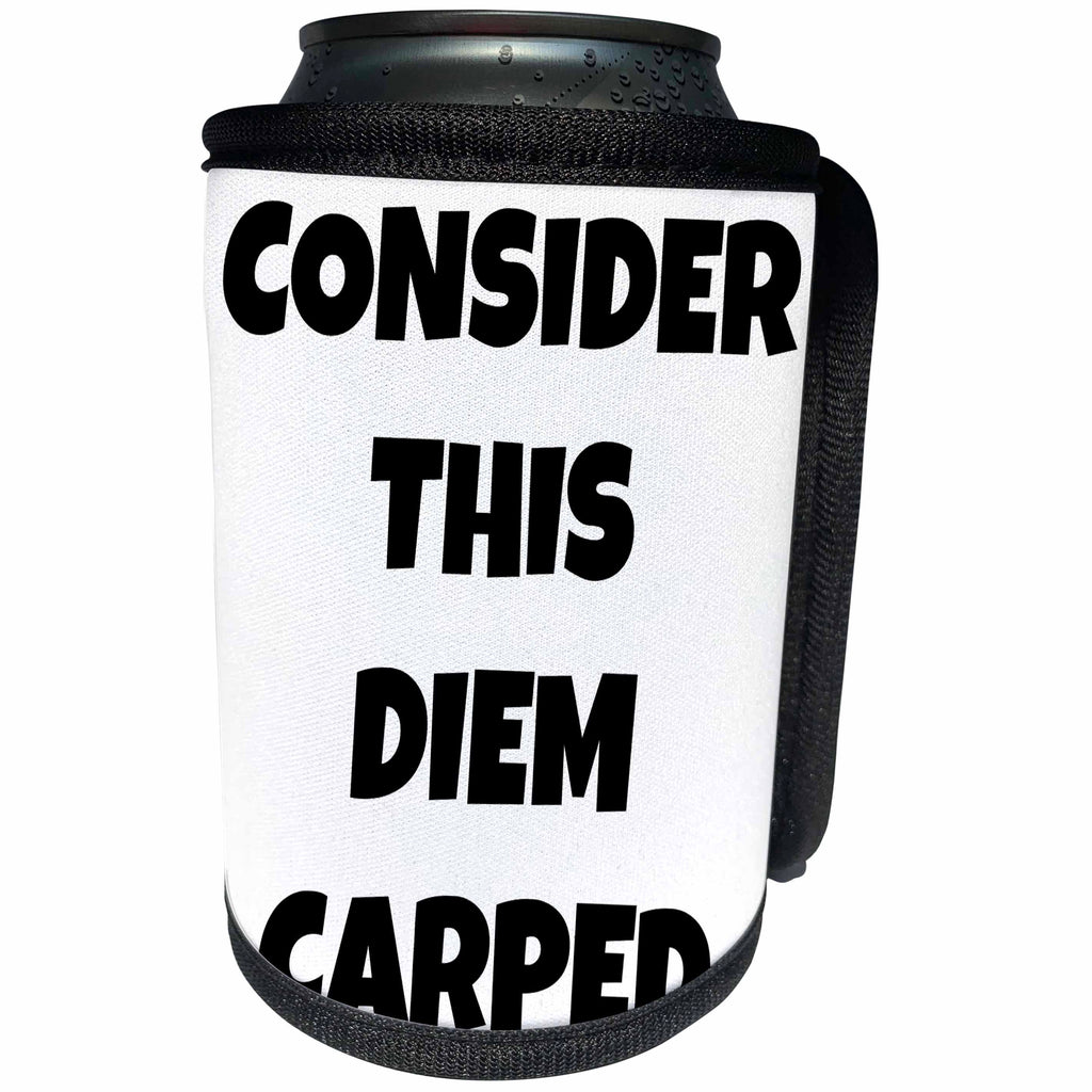 3dRose Xander inspirational quotes - Consider this Diem Carped, black letters on a white background - Can Cooler Bottle Wrap (cc_244974)